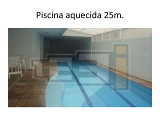 Piscina aquecida 25m.

 