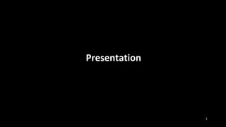 Presentation
1
 