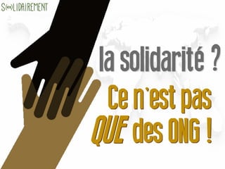 ,
des ONG !
Ce n est pasCe n est pas
,
des ONG !QUE	
  QUE	
  
 