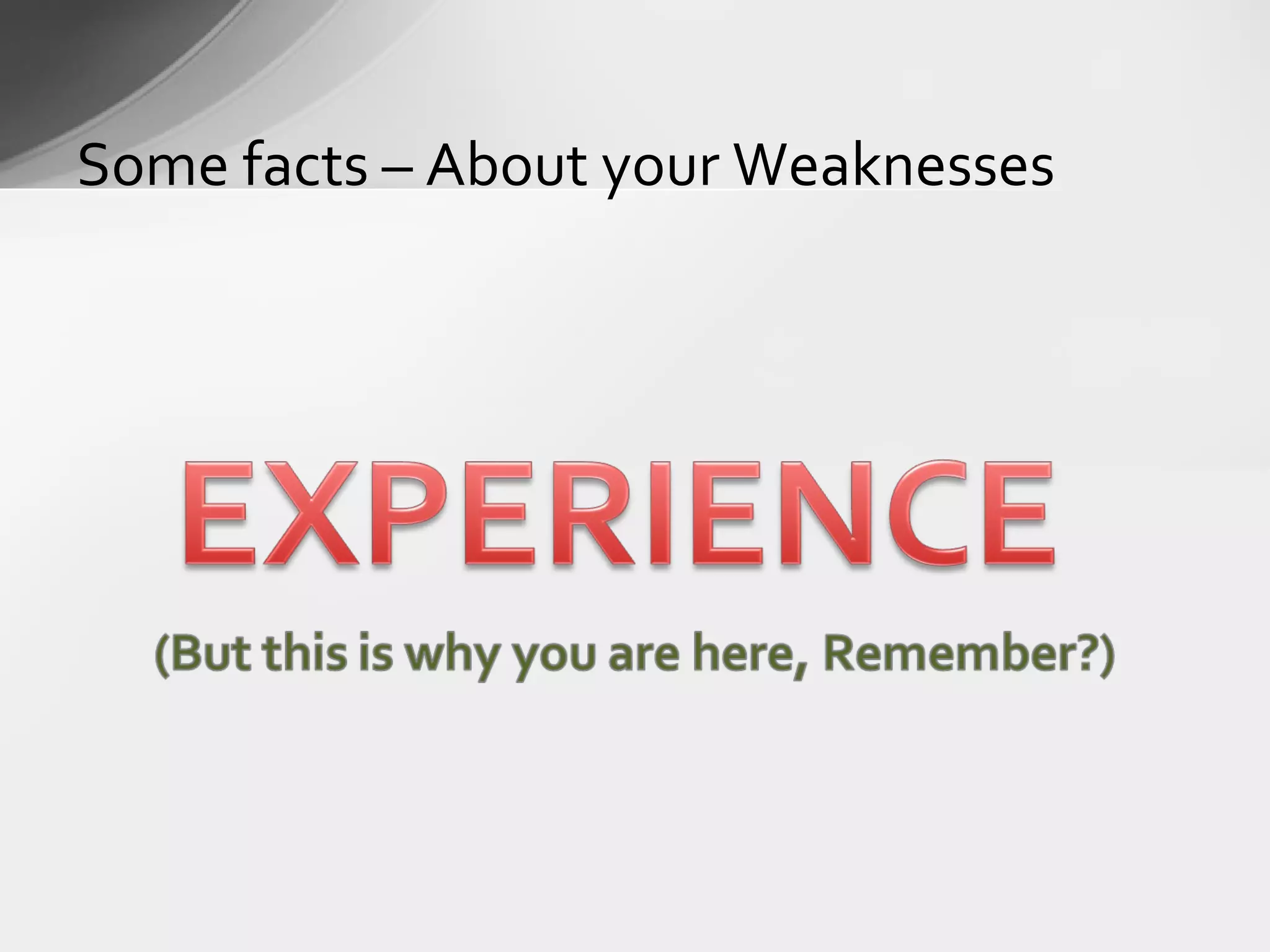 Some facts – About your Weaknesses