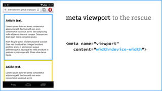 <meta name="viewport"
content="width=device-width">
to the rescuemeta viewport
 