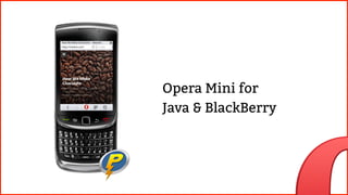 Opera Mini for
Java & BlackBerry
 