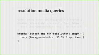 1 device px 2,25 device px 4 device px 9 device px
What’s in a (CSS) pixel?
Macbook Aire.g. HTC Desire iPhone 4 HTC One
 