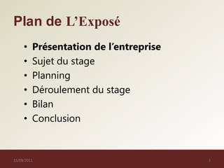 Plan de L’Exposé<br />Présentation de l’entreprise<br />Sujet du stage<br />Planning<br />Déroulement du stage<br />Bilan<...