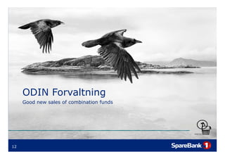 ODIN Forvaltning
                    g
     Good new sales of combination funds




12
 