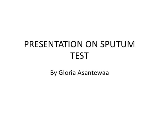 presentation on sputum test by gloria asantewaa