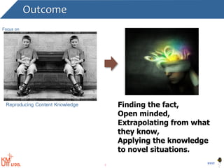 8
BYST
Focus on
Reproducing Content Knowledge Finding the fact,
Open minded,
Extrapolating from what
they know,
Applying the knowledge
to novel situations.
Outcome
 