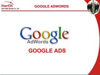 GOOGLE ADWORDS
Google Adwords
Adwords là dịch vụ khai thác quảng cáo,
được thực hiện trên công cụ tìm kiếm Google
và các w...