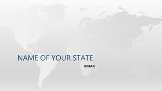 NAME OF YOUR STATE
BIHAR
 