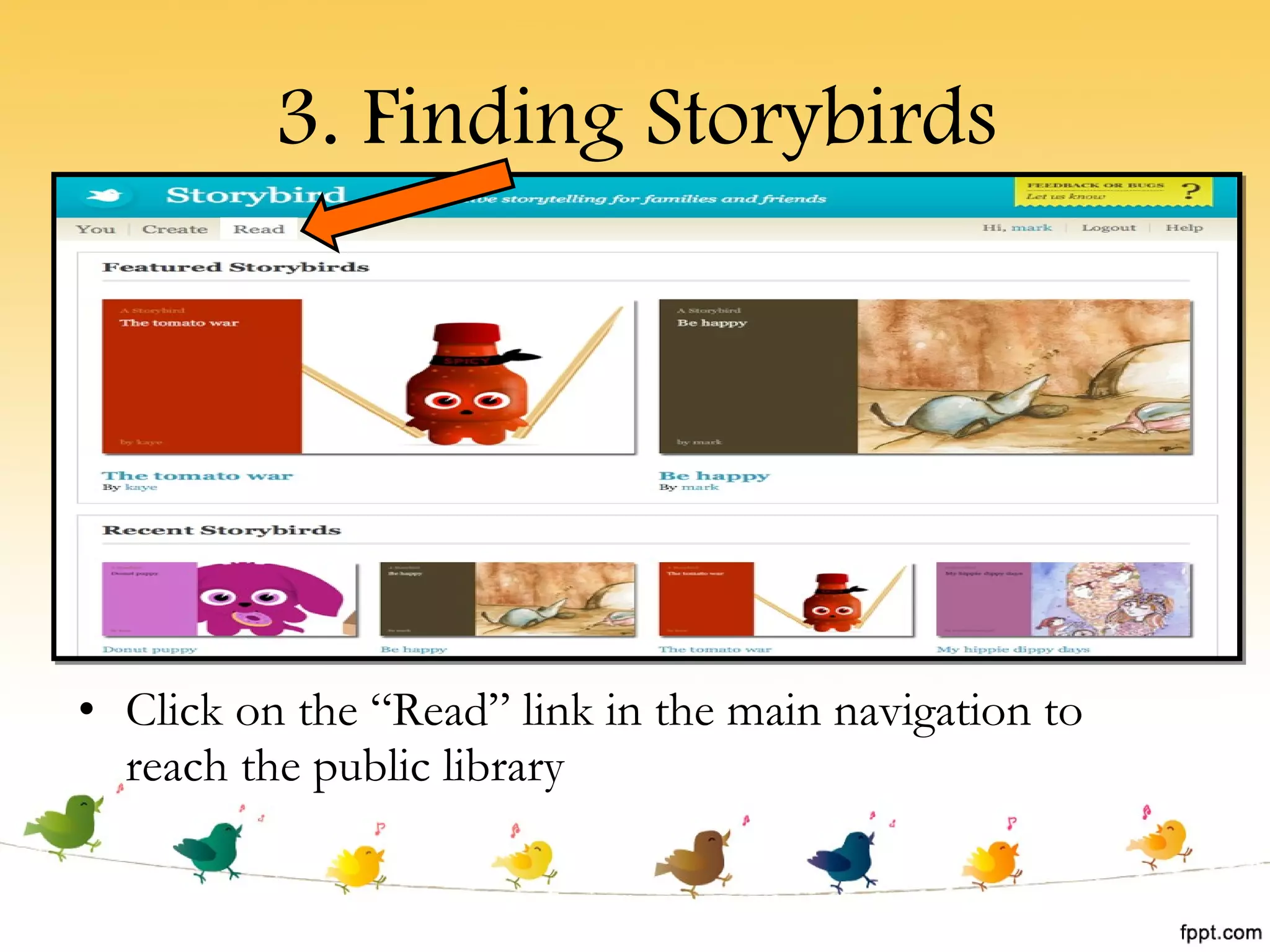 3. Finding Storybirds Click on the “Read” link in the main navigation to reach the public library 
