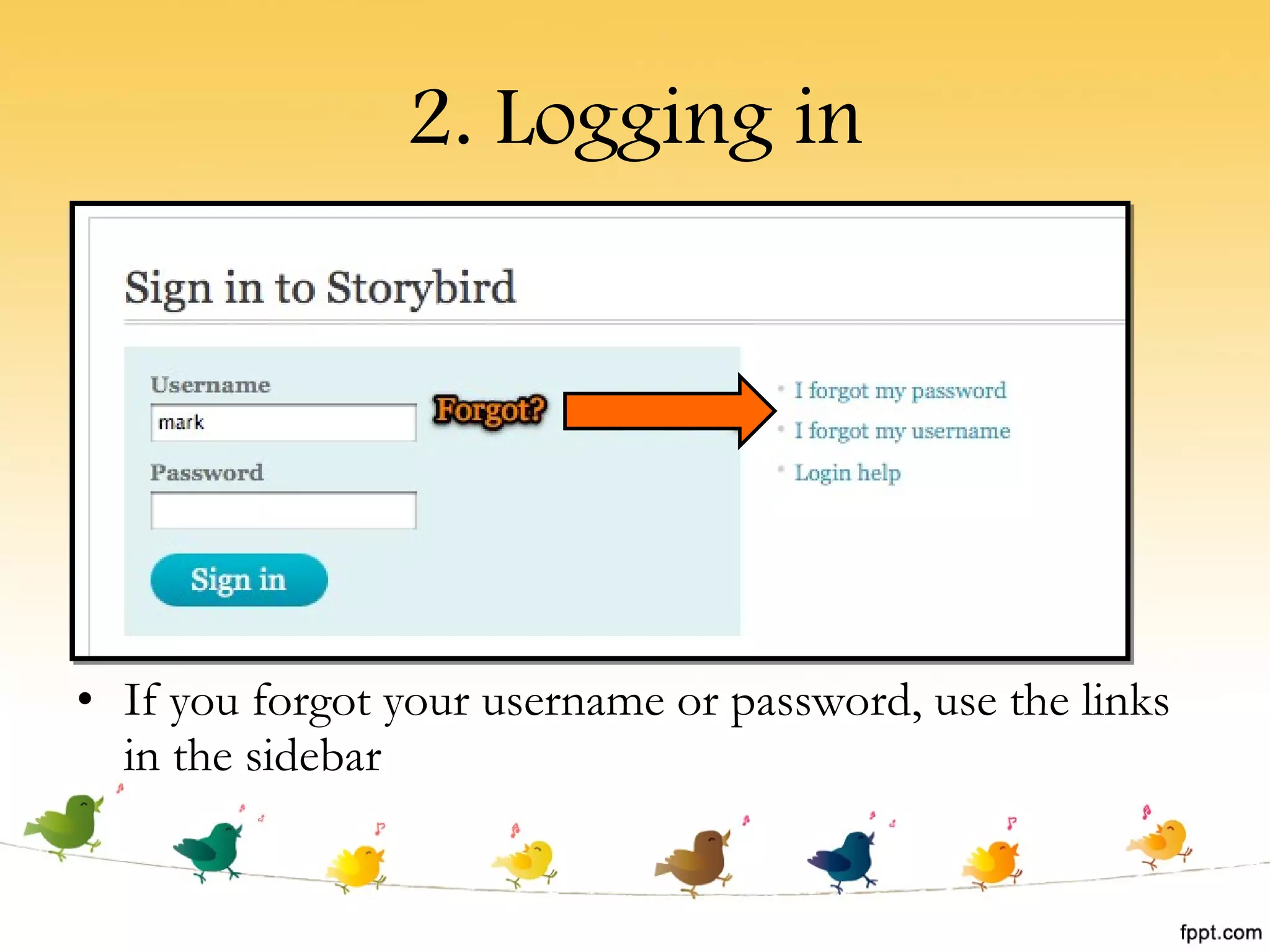2. Logging in If you forgot your username or password, use the links in the sidebar 