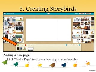 5. Creating Storybirds Adding a new page Click “Add a Page” to create a new page in your Storybird 