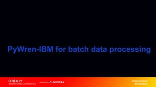 PyWren-IBM for batch data processing
 