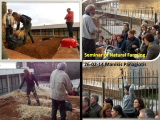 Seminar of Natural Farming
26-02-14 Manikis Panagiotis
 