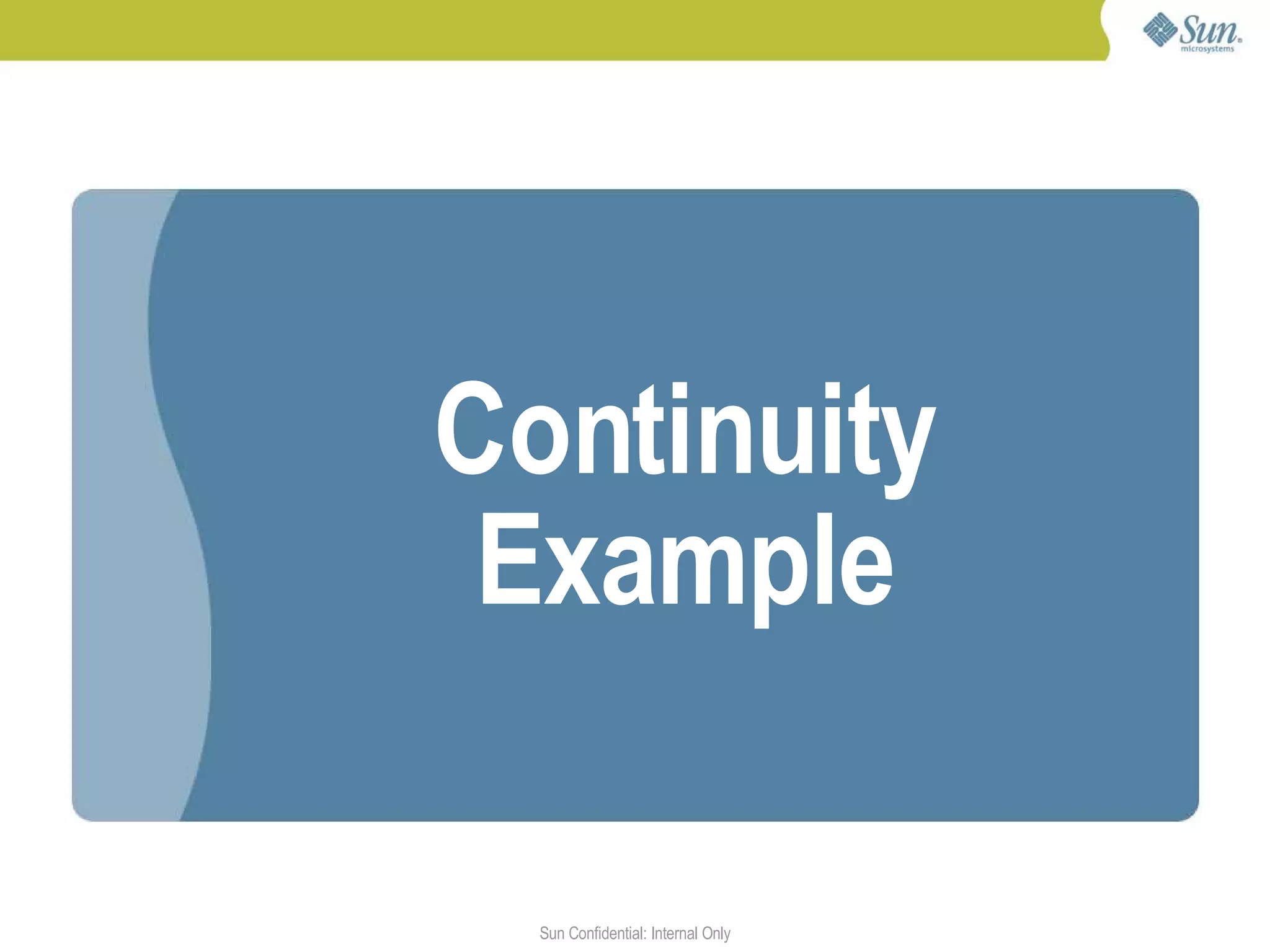 Continuity
 Example

  Sun Confidential: Internal Only   50
 