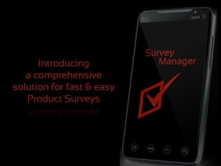 Introducing
a comprehensive
solution for fast & easy
Product Surveys
 