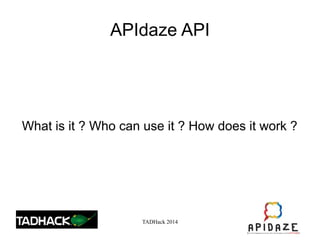 TADHack 2014
APIdaze API
What is it ? Who can use it ? How does it work ?
 