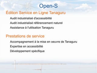 Open-S
Édition Service en Ligne Tanaguru
  Audit industrialisé d'accessibilité
  Audit industrialisé référencement naturel
  Assistance à l'utilisation Tanaguru


Prestations de service
  Accompagnement à la mise en oeuvre de Tanaguru
  Expertise en accessibilité
  Développement spécifique
 