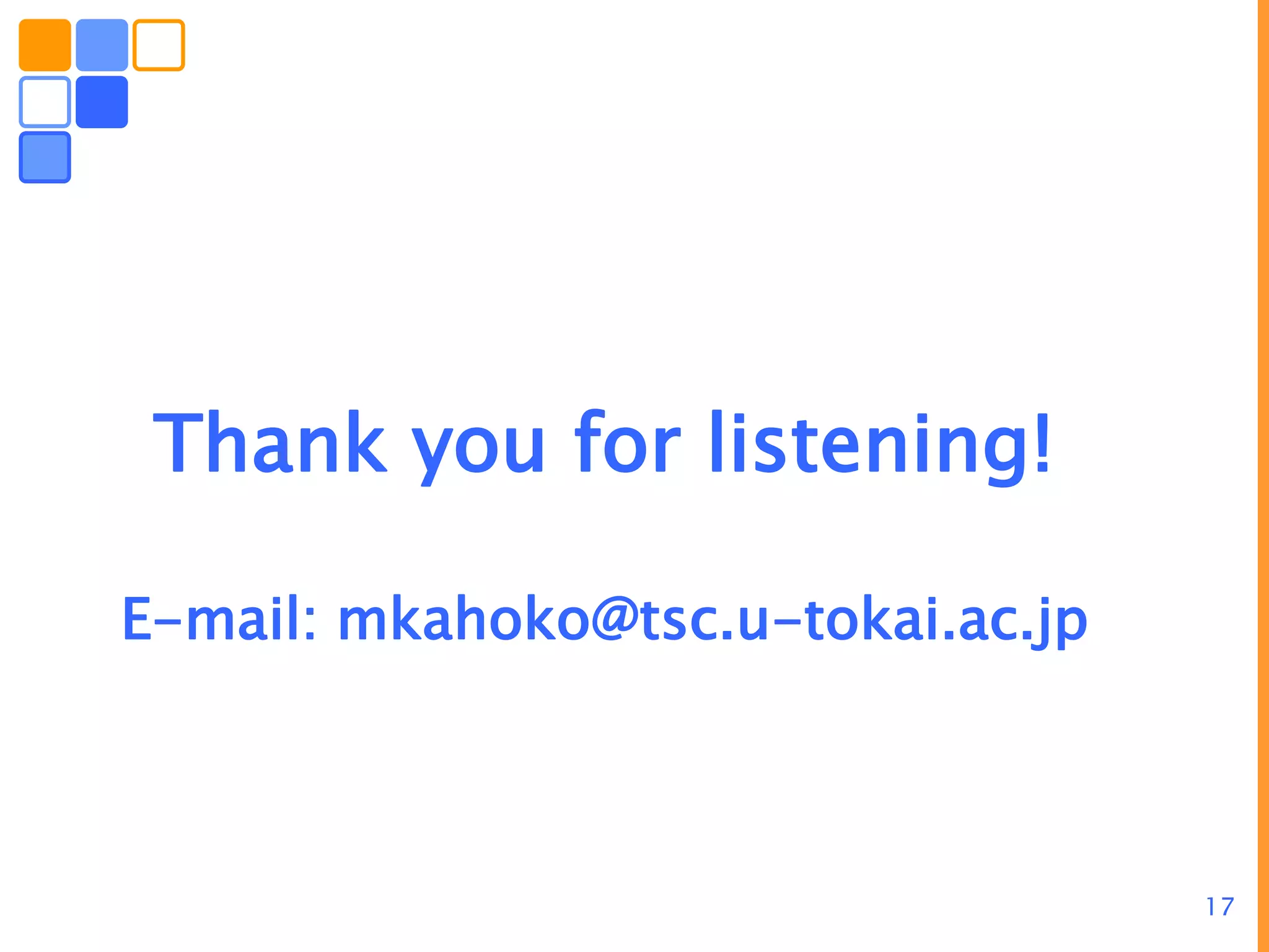 17
Thank you for listening!
E-mail: mkahoko@tsc.u-tokai.ac.jp
 
