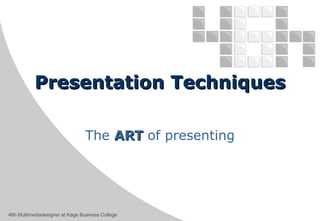 Presentation Techniques The  ART  of presenting 