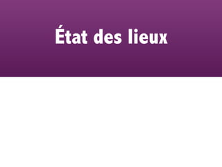 État des lieux
 