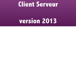 Client Serveur

version 2013
 