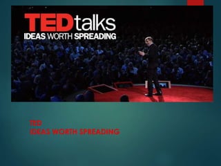 TED 
IDEAS WORTH SPREADING 
 
