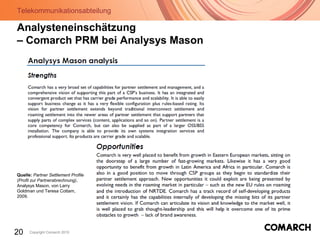 Telekommunikationsabteilung
20 Copyright Comarch 2010
Quelle: Partner Settlement Profile
(Profil zur Partnerabrechnung),
Analysys Mason, von Larry
Goldman und Teresa Cottam,
2009.
Analysteneinschätzung
– Comarch PRM bei Analysys Mason
 