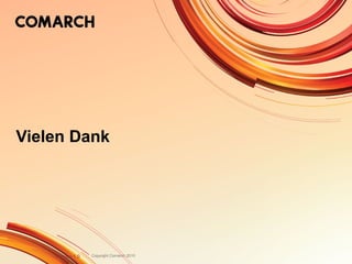 Copyright Comarch 2010
Vielen Dank
Version 1.0
 