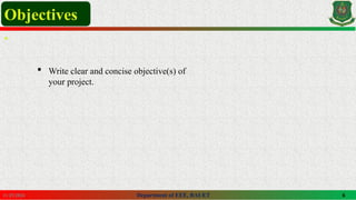 Department of EEE, BAUET 6
11/25/2024
Objectives
.
 Write clear and concise objective(s) of
your project.
 