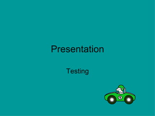 Presentation Testing 