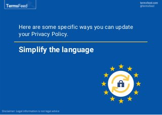Here are some specific ways you can update
your Privacy Policy.
Simplify the language
 