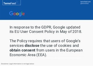 (1) Link to https://termsfeed.com/privacy-policy/generator/
In response to the GDPR, Google updated
its EU User Consent Po...