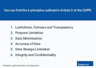 Lawfulness, Fairness and Transparency
Purpose Limitation
Data Minimization
Accuracy of Data
Data Storage Limitation
Integr...