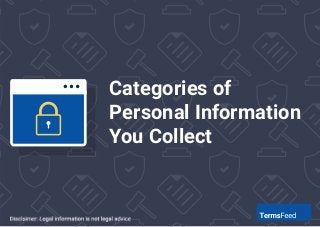 Where are your legal agreement links placed?
3
In your Privacy Policy, include a list
of all categories of personal
inform...
