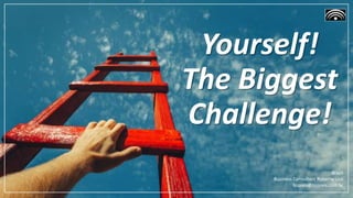 Yourself!
The Biggest
Challenge!
Brazil
Business Consultant Roberto Lico
licoreis@licoreis.com.br
 