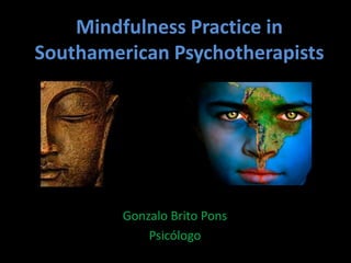 Mindfulness Practice in SouthamericanPsychotherapists Gonzalo Brito Pons Psicólogo 