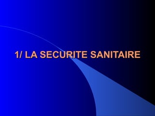 1/ LA SECURITE SANITAIRE1/ LA SECURITE SANITAIRE
 
