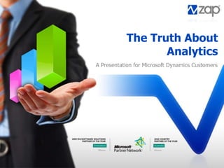 The Truth About
Analytics
A Presentation for Microsoft Dynamics Customers
 