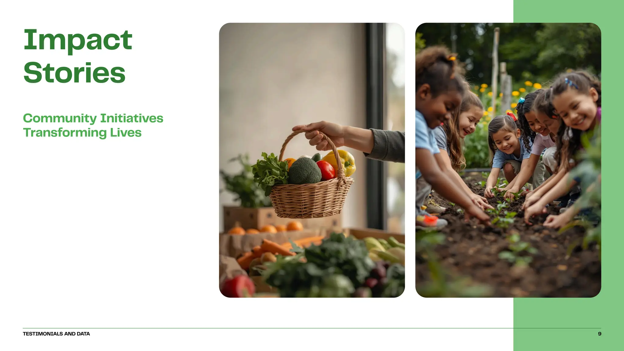 Community Initiatives
Transforming Lives
Impact
Stories
TESTIMONIALS AND DATA 9
 