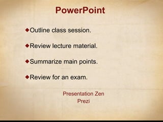 PowerPoint Outline class session. Review lecture material. Summarize main points. Review for an exam. Presentation Zen Prezi 
