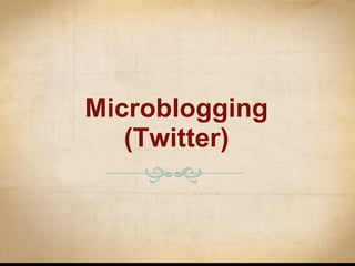 Microblogging (Twitter) 