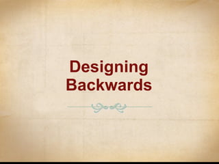Designing Backwards 