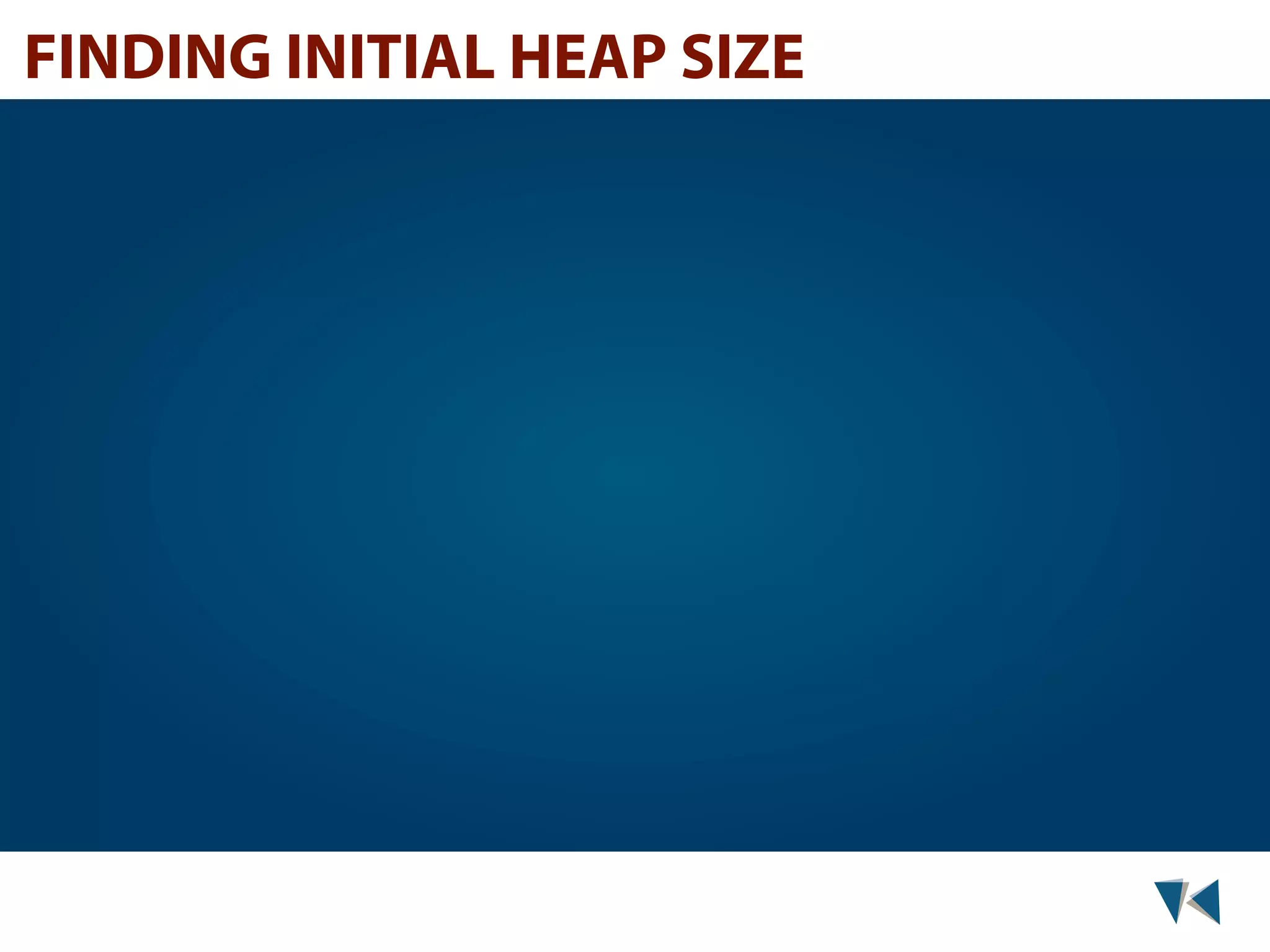 FINDING INITIAL HEAP SIZE 