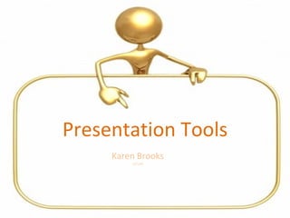 Presentation Tools Karen Brooks 12/1/08 
