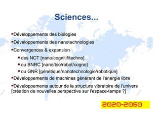 Sciences...
 Développements des biologies
 Développements des nanotechnologies
 Convergences & expansion
    des NCT [nano...