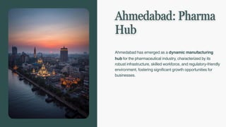 Ahmedabad: Pharma
Hub
Ahmedabad has emerged as a dynamic manufacturing
hub for the pharmaceutical industry, characterized ...