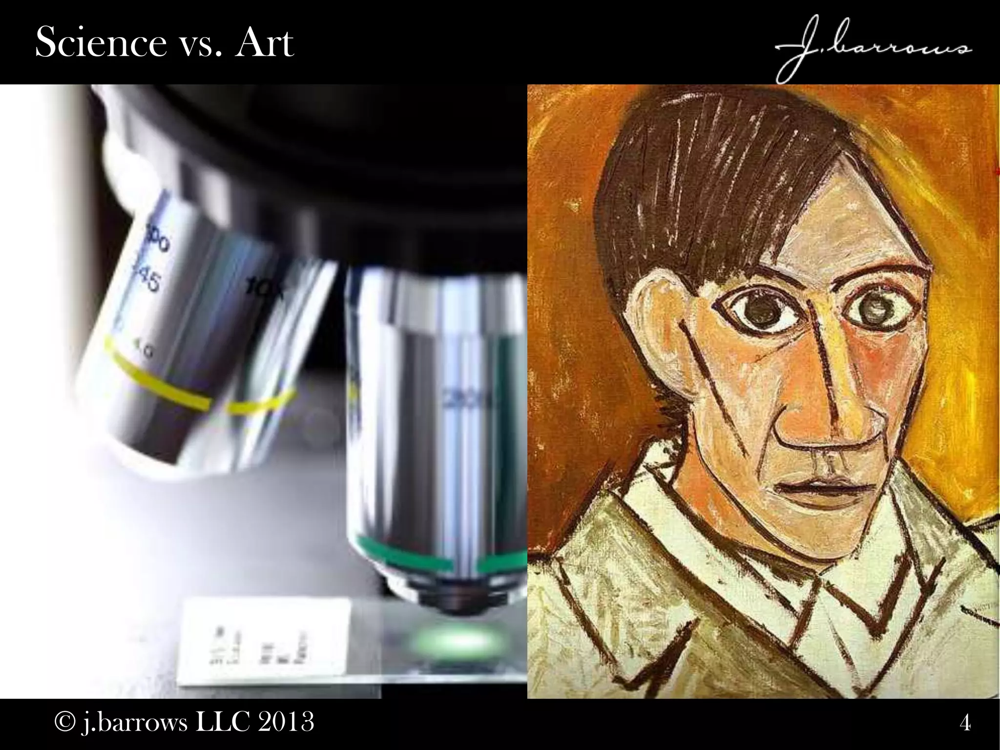 4
Science vs. Art
© j.barrows LLC 2013
 