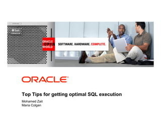 <Insert Picture Here>
Top Tips for getting optimal SQL execution
Mohamed Zait
Maria Colgan
 