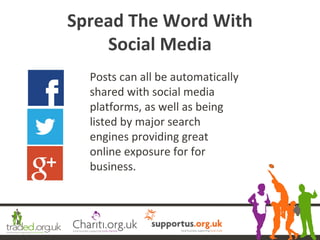Spread The Word With
Social Media
Posts can all be automatically
shared with social media
platforms, as well as being
list...
